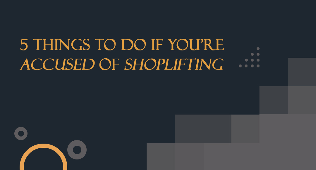 5 Things to Do If You’re Accused of Shoplifting