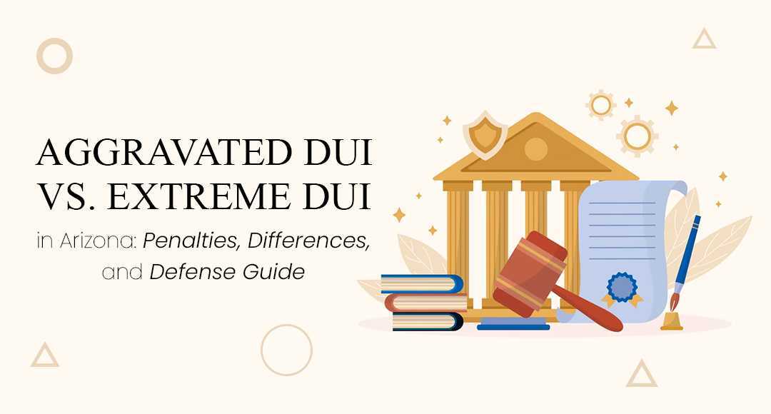 Aggravated DUI vs. Extreme DUI in Arizona blog banner