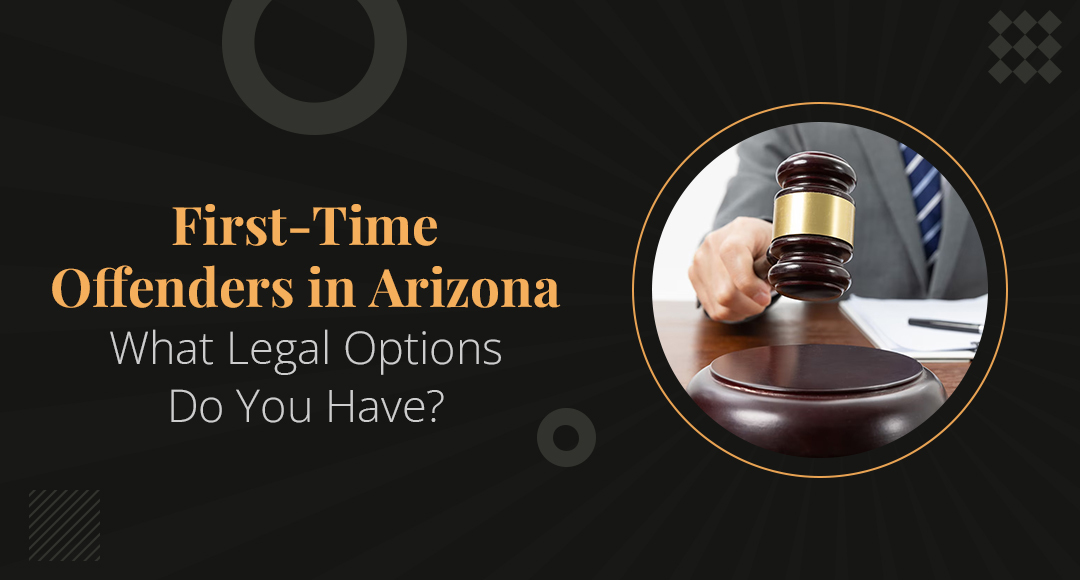 First-Time Offenders in Arizona: What Legal Options Do You Have? blog banner