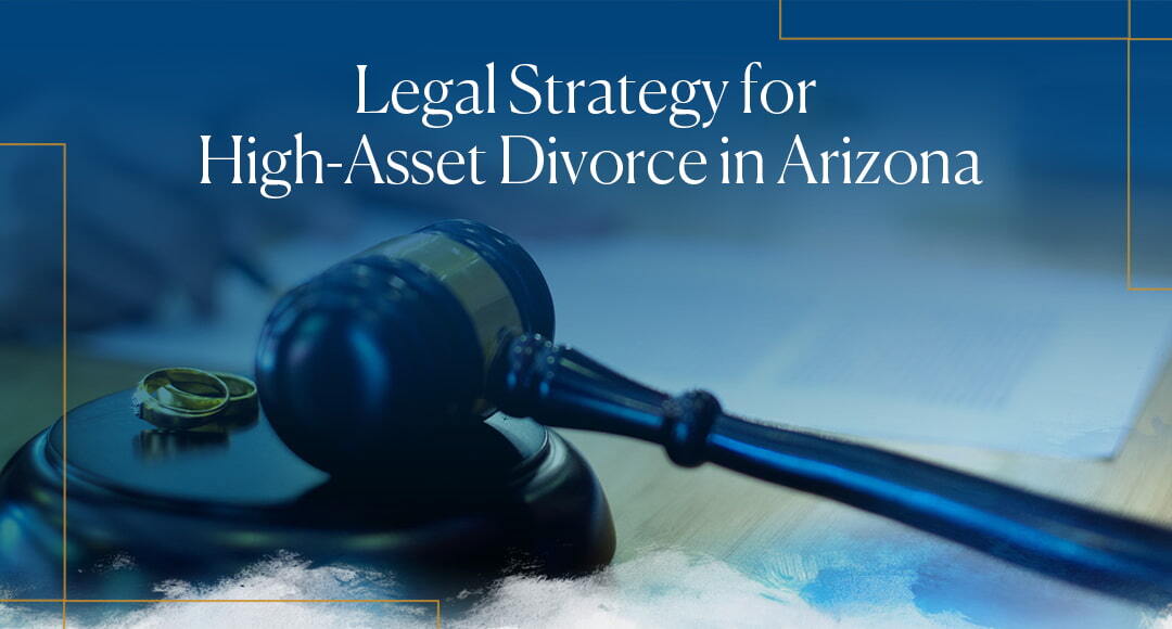 Legal Strategy for High-Asset Divorce in Arizona blog banner