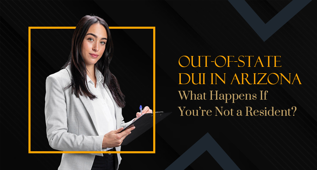 Out-of-State DUI in Arizona: What Happens If You’re Not a Resident? blog banner