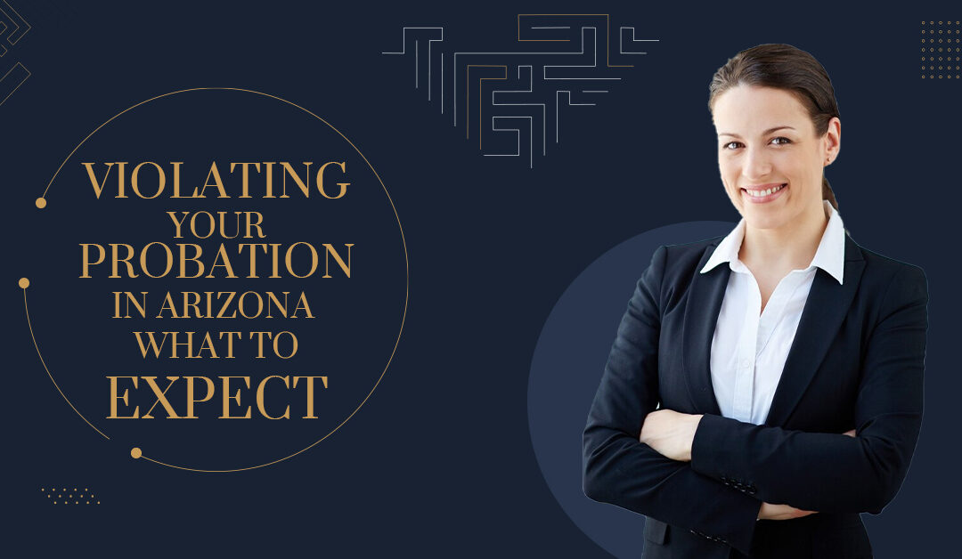 Violating Your Probation in Arizona – What to Expect blog banner