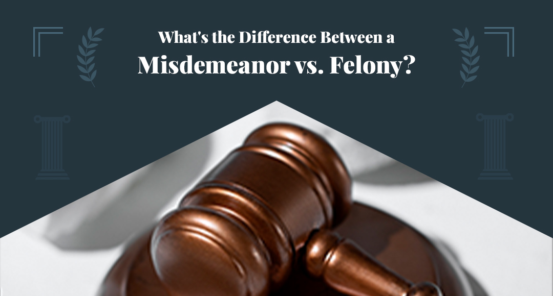 What’s the Difference Between a Misdemeanor vs. Felony? blog banner