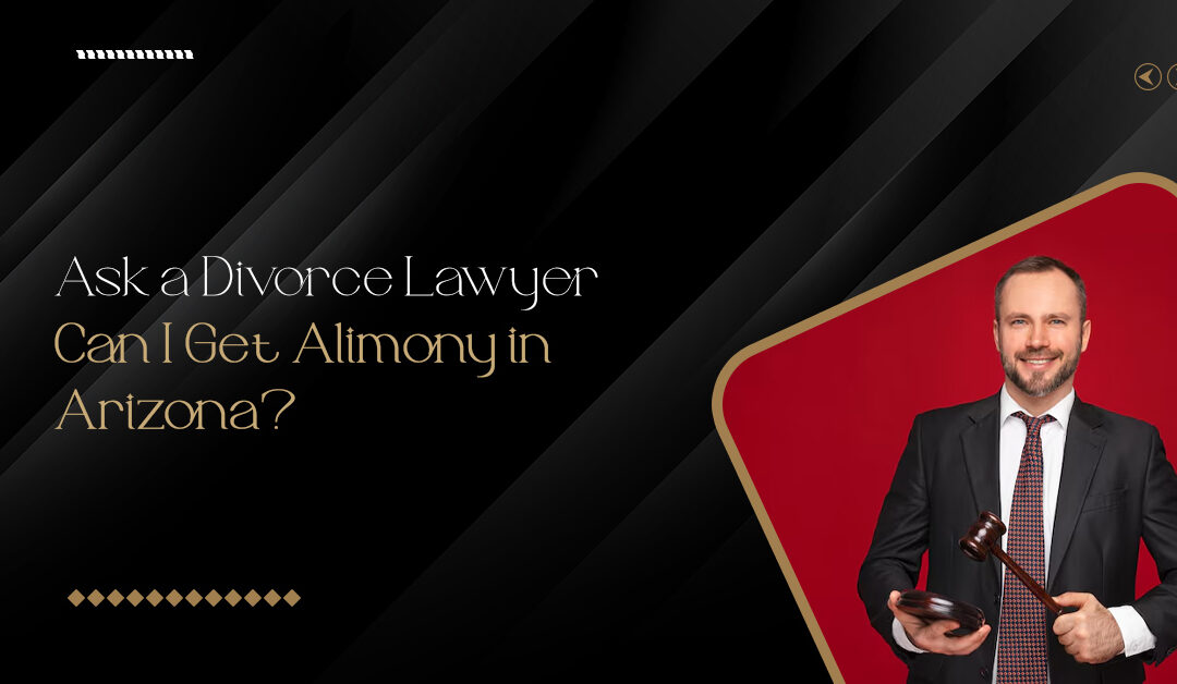 Ask a Divorce Lawyer: Can I Get Alimony in Arizona? Blog banner