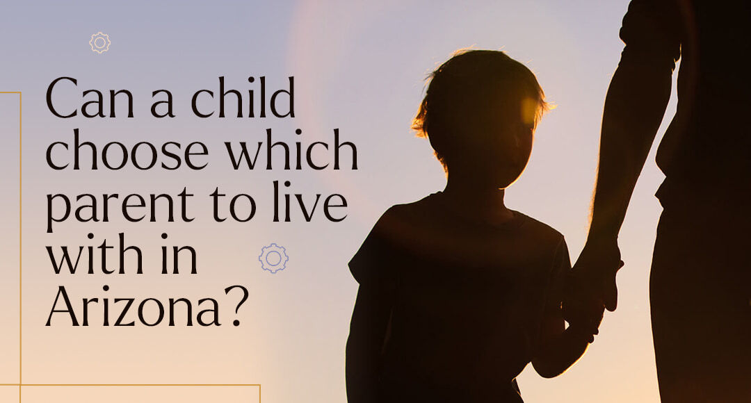 Can a Child Choose Which Parent to Live With in Arizona? blog banner