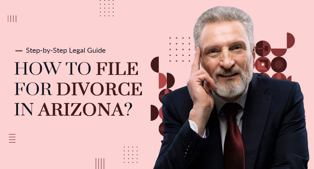 How to File for Divorce in Arizona: Step-by-Step Legal Guide