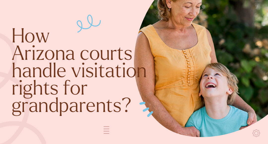 How Arizona Courts Handle Visitation Rights for Grandparents blog banner